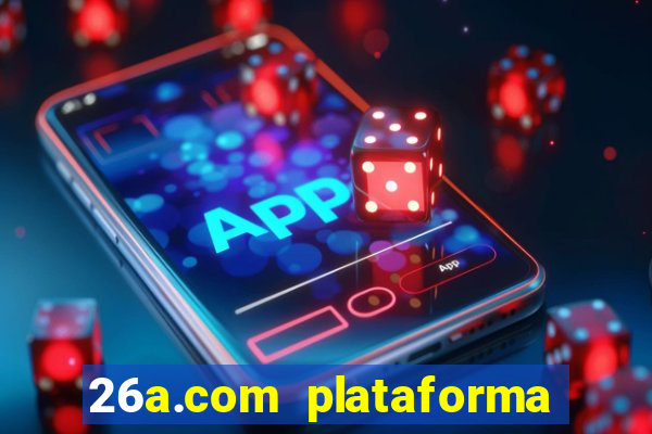 26a.com plataforma de jogos